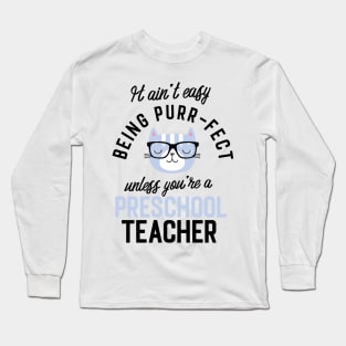 Preschool Teacher Cat Gifts for Cat Lovers - It ain't easy being Purr Fect Long Sleeve T-Shirt